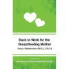 Back to Work for the Breastfeeding Mother: Excerpt from Working and Breastfeeding Made Simple - Paperback
