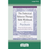 The Dialectical Behavior Therapy Skills Workbook for Psychosis: Manage Your Emotions, Reduce Symptoms, and Get Back to Your Life [Large Print 16 Pt Ed - Paperback
