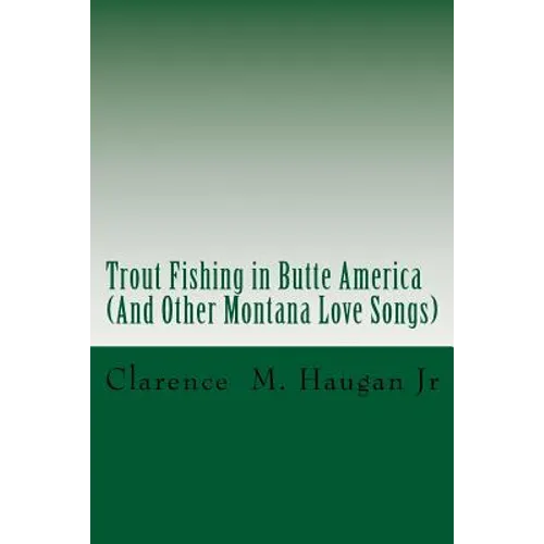 Trout Fishing in Butte America: And Other Montana Love Songs - Paperback