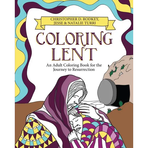 Coloring Lent: An Adult Coloring Book for the Journey to Resurrection - Paperback