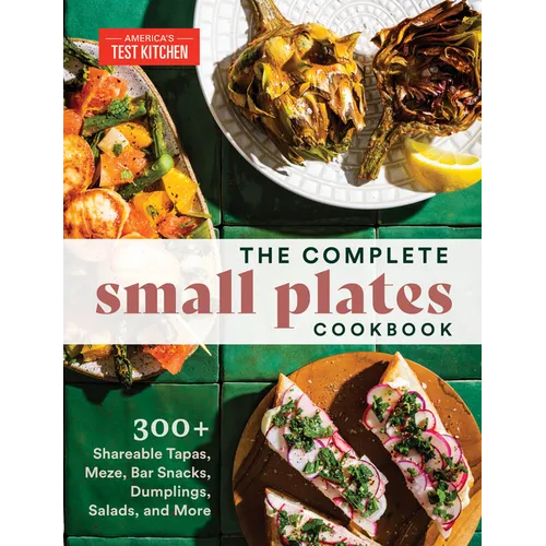 The Complete Small Plates Cookbook: 300+ Shareable Tapas, Meze, Bar Snacks, Dumplings, Salads, and More - Paperback