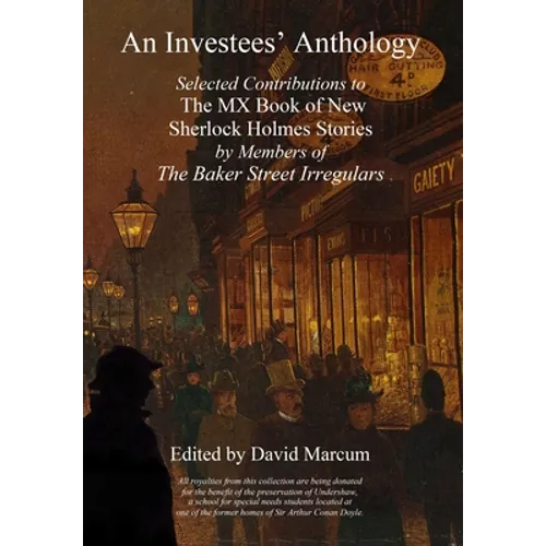 An Investees' Anthology: Selected Contributions to The MX Book of New Sherlock Holmes Stories by Members of The Baker Street Irregulars - Hardcover