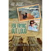 For Frying Out Loud: Rehoboth Beach Diaries - Paperback