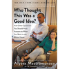 Who Thought This Was a Good Idea?: And Other Questions You Should Have Answers to When You Work in the White House - Paperback