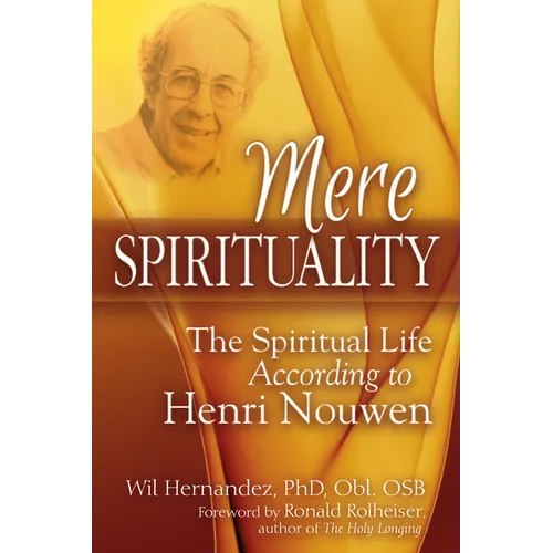 Mere Spirituality: The Spiritual Life According to Henri Nouwen - Paperback