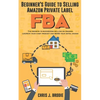 Beginner's Guide to Selling Amazon Private Label FBA: Create successful E-Commerce business LAUNCH your first product and make Extra passive Income - Paperback