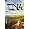 The Jena Campaign: 1806-The Twin Battles of Jena & Auerstadt Between Napoleon's French and the Prussian Army - Paperback