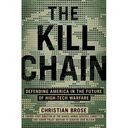 The Kill Chain: Defending America in the Future of High-Tech Warfare - Hardcover