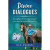 Divine Dialogues: What Being Near Death Can Teach Us - Paperback