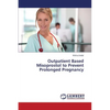 Outpatient Based Misoprostol to Prevent Prolonged Pregnancy - Paperback