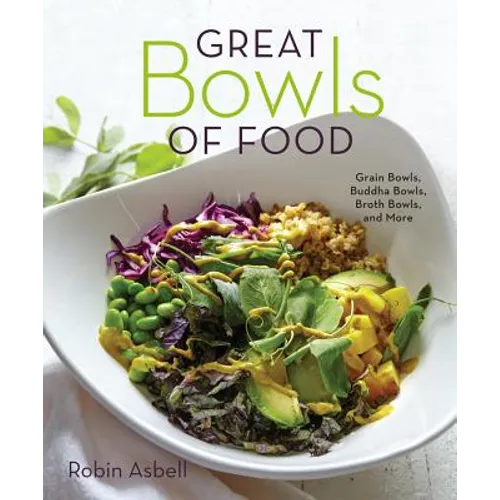 Great Bowls of Food: Grain Bowls, Buddha Bowls, Broth Bowls, and More - Paperback