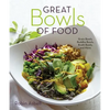 Great Bowls of Food: Grain Bowls, Buddha Bowls, Broth Bowls, and More - Paperback
