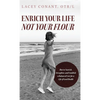 Enrich Your Life Not Your Flour: How to Nourish, Strengthen, and Establish a Balanced Core for a Life of Good Health - Hardcover