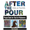 After the Pour: Project Book for Fluid Art Makeovers - Paperback