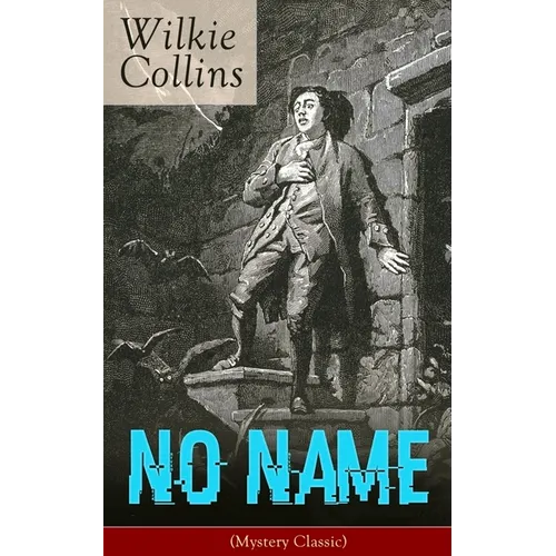 No Name (Mystery Classic): From the Prolific English Writer, Best Known for the Woman in White, Armadale, the Moonstone, the Dead Secret, Man and Wife - Paperback
