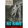 No Name (Mystery Classic): From the Prolific English Writer, Best Known for the Woman in White, Armadale, the Moonstone, the Dead Secret, Man and Wife - Paperback