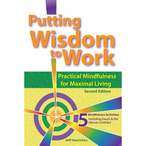 Putting Wisdom to Work: Practical Mindfulness for Maximal Living 2nd Ed. - Paperback