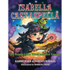 Isabella Castaspella: The Happy Little Witch and Her Friends - Hardcover