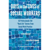 Days in the Lives of Social Workers: 62 Professionals Tell "Real-Life" Stories From Social Work Practice - Paperback
