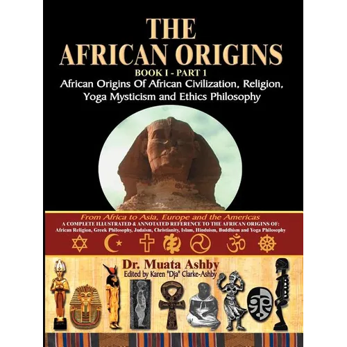 The African Origins of African Civilization, Mystic Religion, Yoga Mystical Spirituality and Ethics Philosophy Volume 1 - Paperback