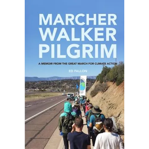 Marcher, Walker, Pilgrim: A Memoir from the Great March for Climate Action - Paperback