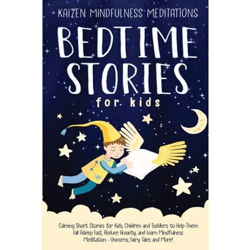 Bedtime Stories for Kids: Calming Short Stories for Kids, Children and Toddlers to Help Them Fall Asleep Fast, Reduce Anxiety, and Learn Mindfulness M - Paperback