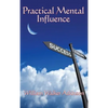Practical Mental Influence: A Study of Thought, Influence, and Mental Discipline - Hardcover