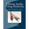 Editing Audio Using Audacity: Getting started using Audacity to edit your audio - Paperback