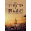 The Life and Times of Jim Walker: Cowboy, Texas Ranger and Solider - Paperback