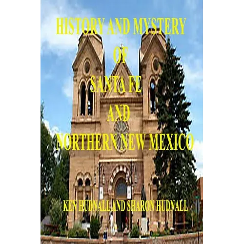 History and Mysteryof Santa Fe and Northern New Mexico - Paperback
