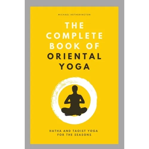 The Complete Book of Oriental Yoga: Hatha and Taoist Yoga For The Seasons - Paperback