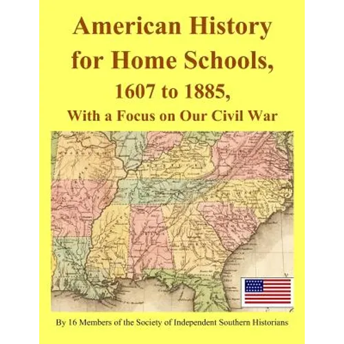 American History for Home Schools, 1607 to 1885, with a Focus on Our Civil War - Paperback
