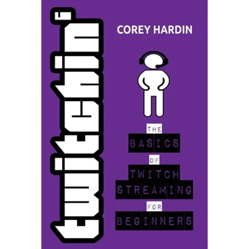 Twitchin': The Basics of Twitch Streaming for Beginners - Paperback