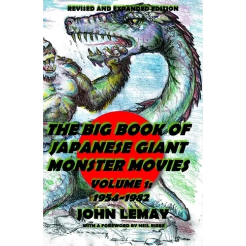 The Big Book of Japanese Giant Monster Movies Vol. 1: 1954-1982: Revised and Expanded 2nd Edition - Paperback