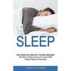 Sleep: How to Sleep Like a Baby Even if You Have Sleep Apnea! (Get Rid of Sleep Apnea for Good With Simple Natural Exercises) - Paperback