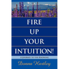 Fire Up Your Intuition: A Journey to the Knowing - Paperback