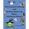 The Greatest Coloring and Activity Book Ever Mazes Haloween Edition!: Great For Kids From 2-8 Years Old Different Levels Of Difficulty Variety Of Top - Paperback