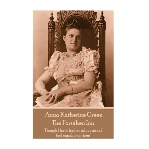 Anna Katherine Green - The Forsaken Inn: "Though I have had no adventures, I feel capable of them" - Paperback