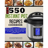 The New 550 Instant Pot Recipes Cookbook: 550 Electric Pressure Cooker Recipes Made Twice As Delicious In Half The Time With The Instant Pot - Paperback