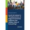 A Study Guide for Levitt & Dubner's "Freakonomics: A Rogue Economist Explores the Hidden Side of Everything" - Paperback