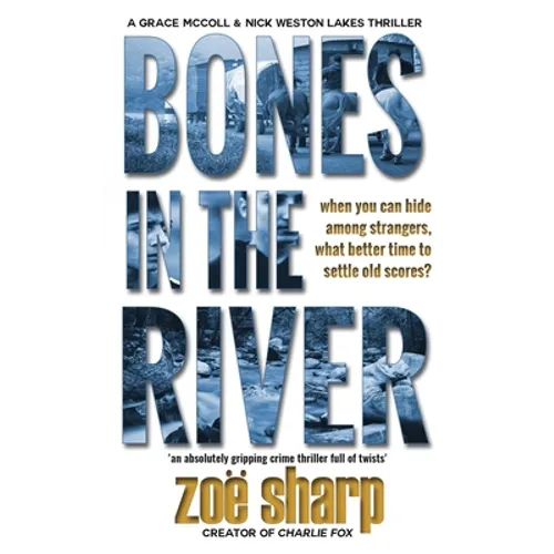 Bones in the River: CSI Grace McColl & Detective Nick Weston Lakes crime thriller Book 2 LARGE PRINT - Hardcover