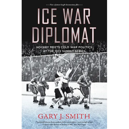 Ice War Diplomat: Hockey Meets Cold War Politics at the 1972 Summit Series - Paperback