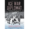 Ice War Diplomat: Hockey Meets Cold War Politics at the 1972 Summit Series - Paperback