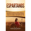 Espartanos: Una Fascinante Guía acerca de los Temibles Guerreros de la antigua Grecia, que incluye Tácticas Militares Espartanas, la Batalla de las Te - Hardcover