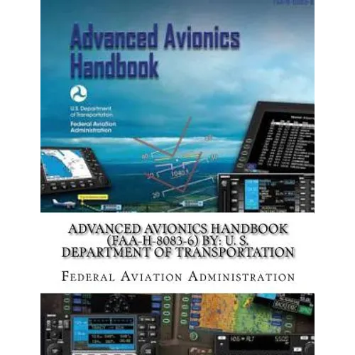 Advanced Avionics Handbook (FAA-H-8083-6) By: U. S. Department of Transportation - Paperback