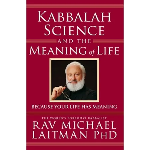 Kabbalah, Science and the Meaning of Life: Because your life has meaning - Paperback