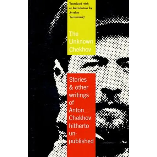 The Unknown Chekhov: Stories and Other Writings Hitherto Untranslated - Paperback