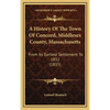 A History Of The Town Of Concord, Middlesex County, Massachusetts: From Its Earliest Settlement To 1832 (1835) - Hardcover