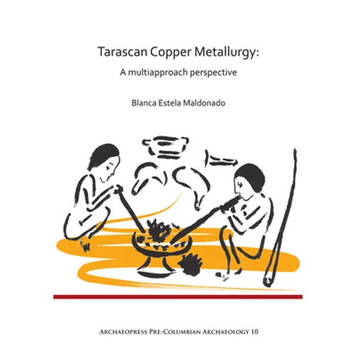 Tarascan Copper Metallurgy: A Multiapproach Perspective - Paperback