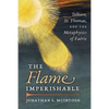 The Flame Imperishable: Tolkien, St. Thomas, and the Metaphysics of Faerie - Paperback